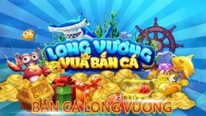 Bắn cá Long Vương – Siêu phẩm game bắn cá top đầu 2025
