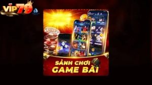 Vip79 sở hữu kho game bài đỉnh cao & đổi thưởng uy tín